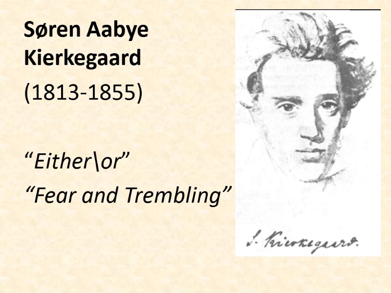 Søren Aabye Kierkegaard  (1813-1855)   “Either\or” “Fear and Trembling”